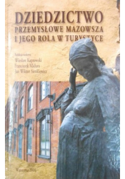 Dziedzictwo przemysłowe Mazowsze i jego rola w turystyce