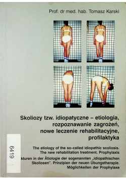 Skoliozy tzw idiopatyczne etiologia rozpoznawanie zagrożeń nowe leczenie rehabilitacyjne profilaktyka