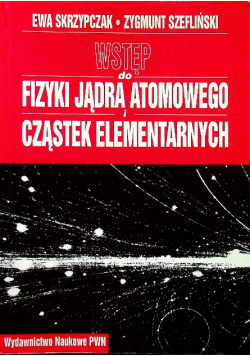Wstęp do fizyki jądra atomowego cząstek elementarnych wykłady