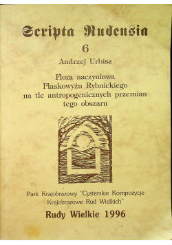 Scripta Rudensia 6 Flora naczyniowa Płaskowyżu Rybnickiego na tle antropogenicznych przemian tego obszaru