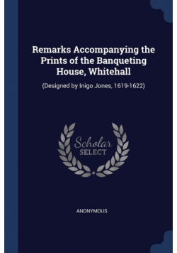 Remarks Accompanying the Prints of the Banqueting House, Whitehall