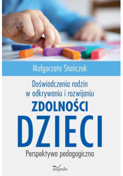 Doświadczenia rodzin w odkrywaniu i rozwijaniu zdolności dzieci
