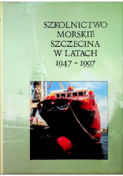 Szkolnictwo morskie Szczecina w latach 1947 - 1997