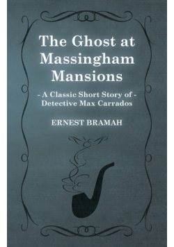 The Ghost at Massingham Mansions (A Classic Short Story of Detective Max Carrados)