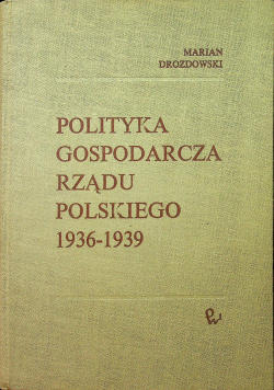 Polityka Gospodarcza Rządu Polskiego 1936 -1939