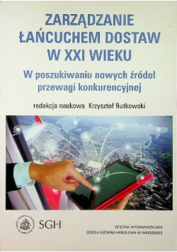 Zarządzanie łańcuchem dostaw w XXI wieku W poszukiwaniu nowych źródeł przewagi konkurencyjnej