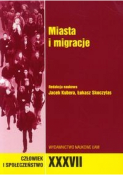 Człowiek i społeczeństwo XXXVII Miasta i migracje
