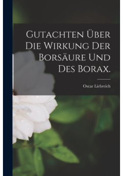 Gutachten über die Wirkung der Borsäure und des Borax.