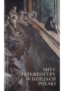 Mity i stereotypy w dziejach Polski