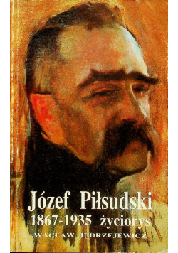 Józef Piłsudski 1867 - 1935 życiorys