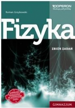 Fizyka GIM Zbiór zadań .Materiał edukacyjny OPERON