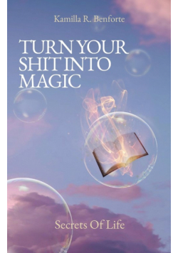 Turn Your Shit Into Magic