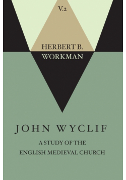 John Wyclif; A Study of the English Medieval Church, Volume 2