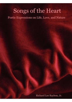 Songs of the Heart - Poetic Expressions on Life, Love, and Nature
