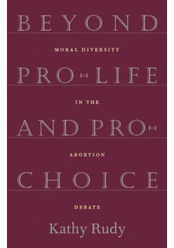 Beyond Pro-Life and Pro-Choice