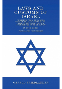 Laws and Customs of Israel - Compiled from the Codes Chayya Adam ("Life of Man"), Kizzur Shulchan Aruch ("Condensed Code of Laws") - In Four Parts - Translated from Hebrew