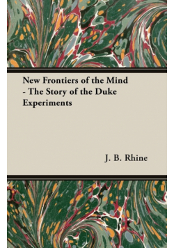 New Frontiers of the Mind - The Story of the Duke Experiments