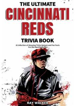 The Ultimate Cincinnati Reds Trivia Book