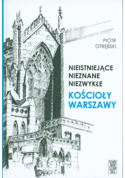 Nieistniejące nieznane niezwykłe Kościoły Warszawy