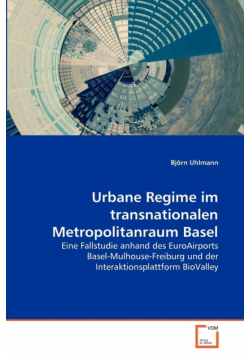 Urbane Regime im transnationalen Metropolitanraum Basel