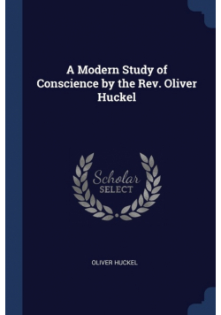 A Modern Study of Conscience by the Rev. Oliver Huckel