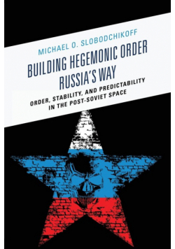 Building Hegemonic Order Russia's Way