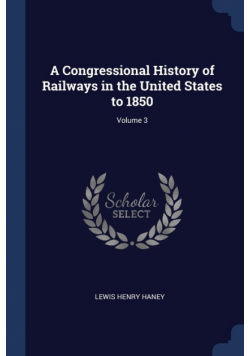 A Congressional History of Railways in the United States to 1850; Volume 3