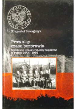 Prawnicy czasu bezprawia. Sędziowie i prokuratorzy wojskowi w Polsce 1944-1956