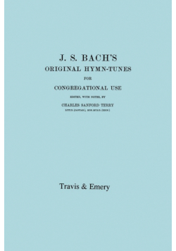 J.S. Bach's Original Hymn-Tunes for Congregational Use. (Facsimile 1922).