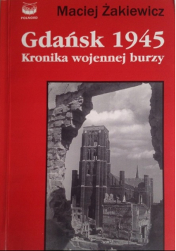 Gdańsk 1945 Kronika wojennej burzy