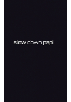 Slow down papi writing drawing Journal