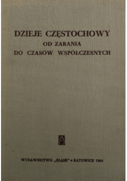 Dzieje Częstochowy Od zarania do czasów współczesnych