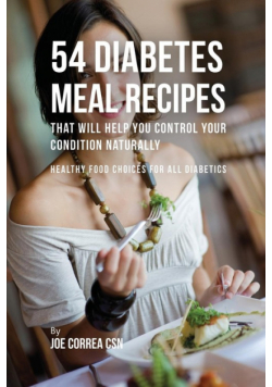 54 Diabetes Meal Recipes That Will Help You Control Your Condition Naturally