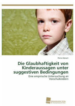 Die Glaubhaftigkeit von Kinderaussagen unter suggestiven Bedingungen
