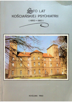 Sto lat kościańskiej psychiatrii 1893 1993