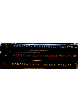 Podstawy konstrukcji maszyn tom 1 do 3