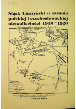 Śląsk Cieszyński u zarania polskiej i czechosłowackiej niepodległości 1918 - 1020