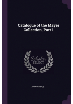 Catalogue of the Mayer Collection, Part 1