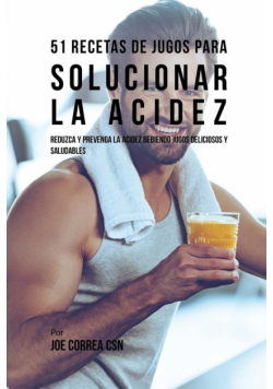 51 Recetas de Jugos Para Solucionar la Acidez