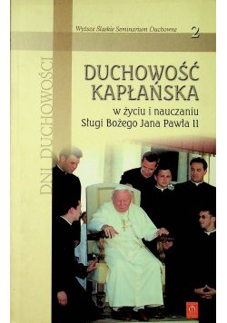 Duchowość kapłańska w życiu i nauczaniu Sługi Bożego Jana Pawła II