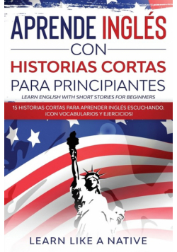 Aprende Inglés con Historias Cortas para Principiantes [Learn English With Short Stories for Beginners]