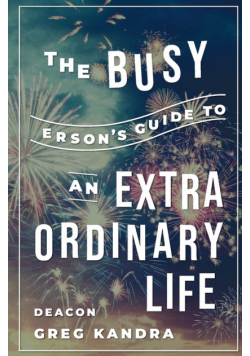 Busy Person's Guide to an Extraordinary Life