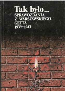 Tak było sprawozdania z warszawskiego getta 1939 1943