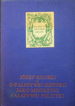 O fałszywej historii jako mistrzyni fałszywej polityki