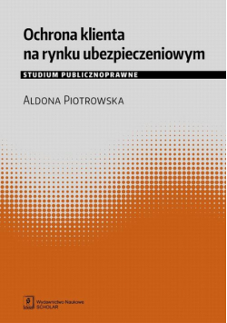 Ochrona klienta na rynku ubezpieczeniowym. Studium publicznoprawne