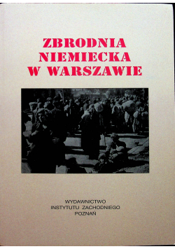 Zbrodnia niemiecka w Warszawie reprint z 1946 r