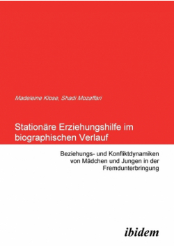 Stationäre Erziehungshilfe im biographischen Verlauf. Beziehungs- und Konfliktdynamiken von Mädchen und Jungen in der Fremdunterbringung