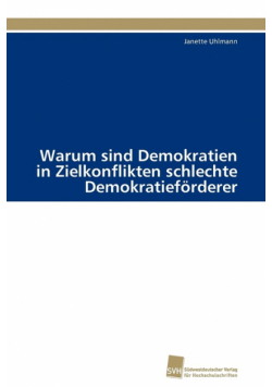 Warum Sind Demokratien in Zielkonflikten Schlechte Demokratieforderer
