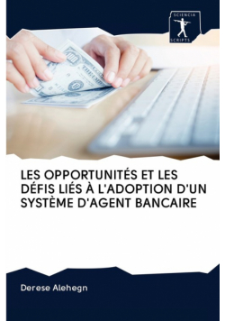 Les Opportunités Et Les Défis Liés À L'adoption D'un Système D'agent Bancaire