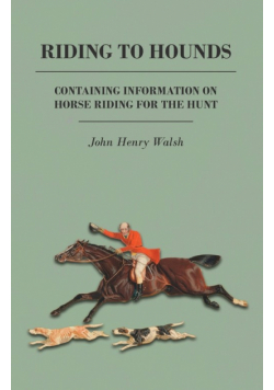 Riding to Hounds - Containing Information on Horse Riding for the Hunt